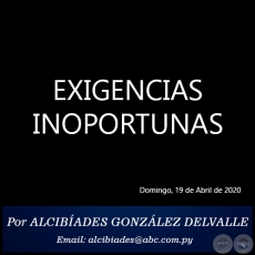 EXIGENCIAS INOPORTUNAS - Por ALCIBADES GONZLEZ DELVALLE - Domingo, 19 de Abril de 2020